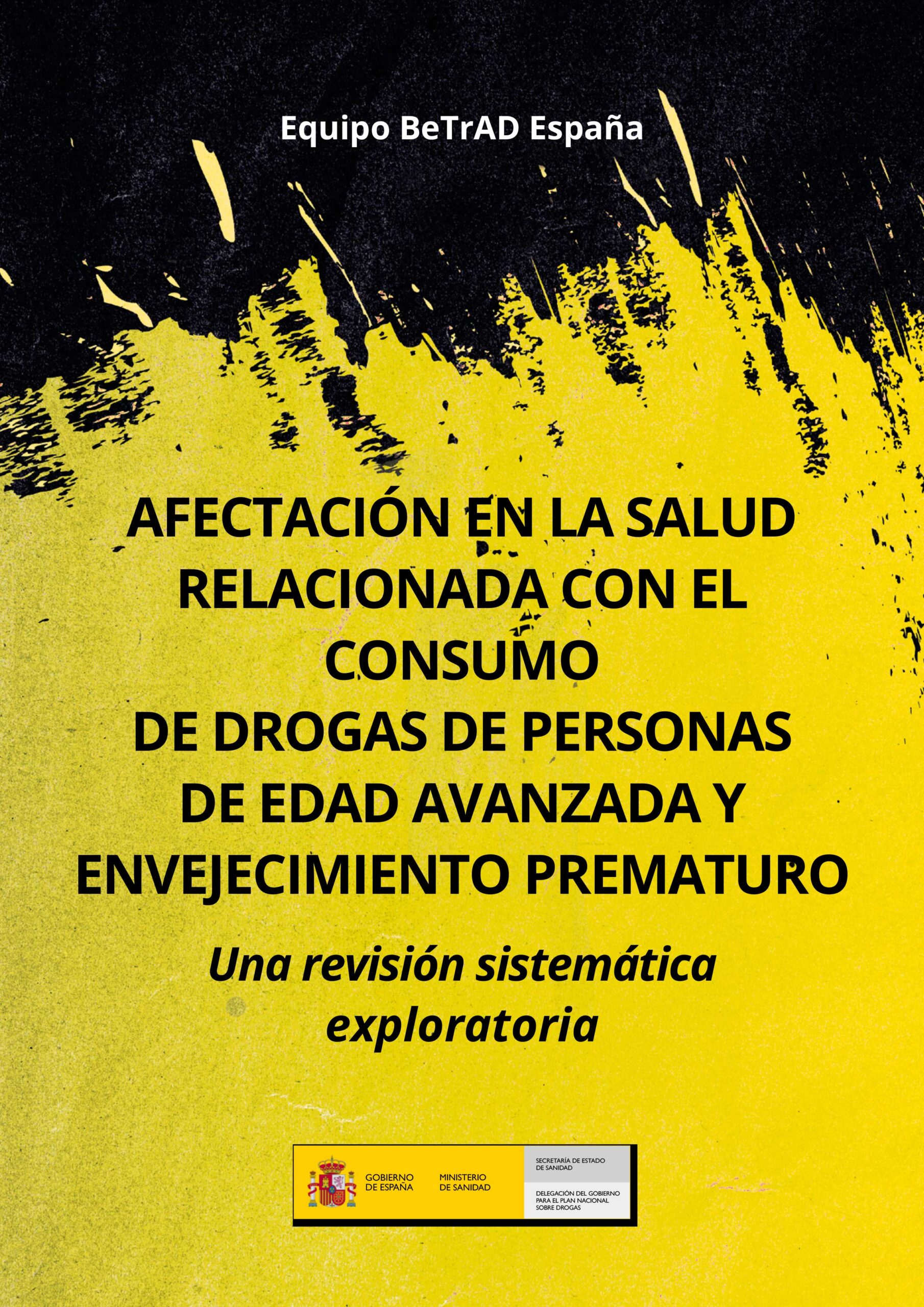 Betrad-PNSD-1 AFECTACIÓN EN LA SALUD RELACIONADA CON EL CONSUMO DE DROGAS DE PERSONAS DE EDAD AVANZADA Y ENVEJECIMIENTO PREMATURO. Una revisión sistemática exploratoria